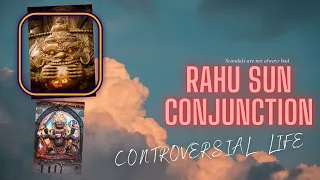 Rahu Sun Conjunction - Is controversy always bad?
