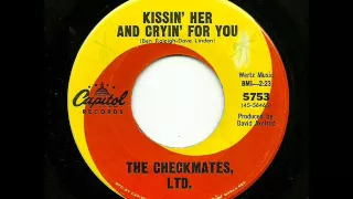 The Checkmates, Ltd. - Kissin' Her And Cryin' For You (Capitol)