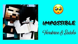 impossible||💙Herobrine and Sadako🖤 (XD James)😔❤️[music video]