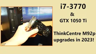 i7-3770 & GTX 1050 Ti in 2023!  ThinkCentre M92p Upgrades