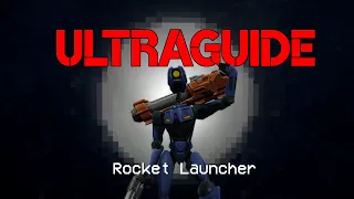 ULTRAGUIDE | Rocket Launcher