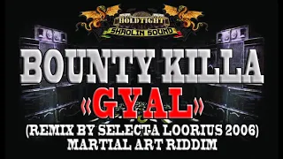 BOUNTY KILLA - GYAL - REMIX BY SELECTA LOORIUS HOLDTIGHT SHAOLIN SOUND (2006) MARTIAL ART RIDDIM !!!