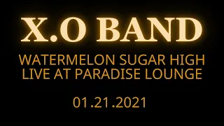 X.O BAND - Watermelon Sugar High - Cover -  Live at Paradise Lounge 01.21.2021