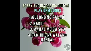 BOBBY AND  HIS  CRYING GUITAR  PLAY  OPM SONGS