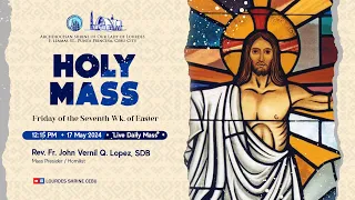 12:15 PM | FRIDAY OF THE SEVENTH WEEK OF EASTER | 17 MAY 2024| FR. JOHN VERNIL Q. LOPEZ, SDB