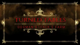 Turned Tables (Dogman Attacks Farm) #DMT666