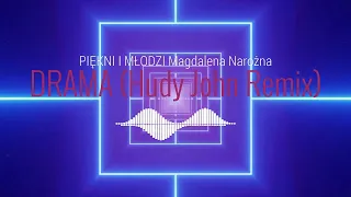 PIĘKNI I MŁODZI Magdalena Narożna - DRAMA (Hudy John Remix)