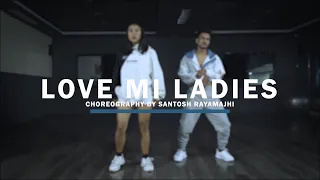 Oryane, Sean Paul - Love Mi Ladies | Dance Coreography by Santosh Rayamajhi ft Rupa Ghising