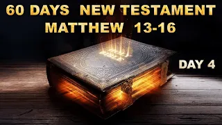 Day 4. 60 days New Testament. The Gospel of Matthew 13-16. King James Version.