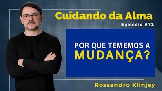 POR QUE TEMEMOS A MUDANÇA? | Cuidando da Alma