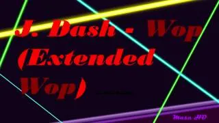 J. Dash - Wop (Extended Wop) -HD-