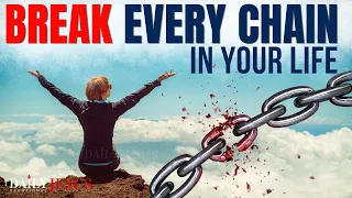 BREAK EVERY CHAIN And Bond That Binds You With This Prayer (Christian Motivation)