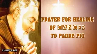 Prayer for Healing of CANCER TO St. Padre Pio