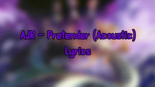 AJR ~ Pretender (Acoustic Lyrics)