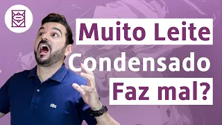 Afinal, Muito Leite Condensado Faz Mal? | Dr. Rafael Freitas