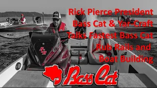 Bass Cat & Yar-Craft President Rick Pierce on Rub Rails, the Fastest Bass Cat and a Few Other Things