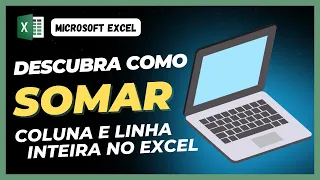 Excel Básico - Descubra Como Somar uma Coluna Inteira ou uma Linha Inteira de uma Maneira Automática