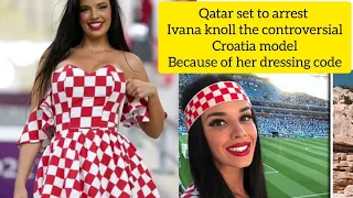 Croatia model Ivana Knoll Set to be Arrested in Qatar due to her dressing code #kn#worldcup #Croatia