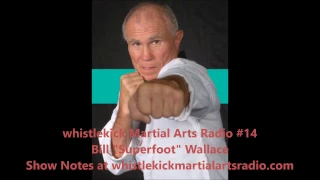 Bill Superfoot Wallace - Superfoot Bill Wallace - Ep 14 whistlekick Martial Arts Radio Podcast