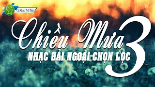 Liên Khúc Chiều Mưa 3 Cực Hay - LK Nhạc Trữ Tình Bolero Nhạc Vàng Hải Ngoại Chọn Lọc Hay Nhất 2019