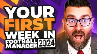 Your FIRST WEEK in FM24 | Football Manager 2024 Tutorial Guide