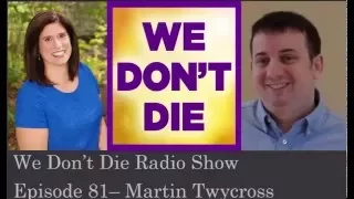 Episode 81   Scientifically-minded skeptic and once atheist Martin Twycross on We Don't Die Radio