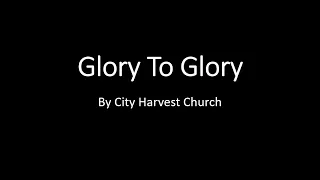 Glory to Glory by City Harvest Church