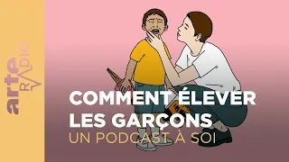 Comment élever les garçons | Un podcast à soi (44) - ARTE Radio Podcast