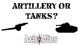 Artillery or Tanks... Which is better? (Axis&Allies)