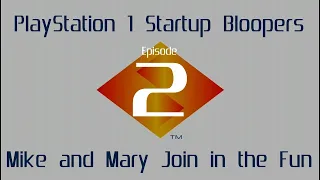 PlayStation 1 Startup Bloopers 2: "Mike and Mary Join in the Fun"