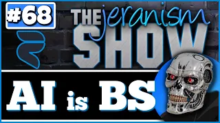 The jeranism Show #68  - AI is BS - Exposing  the Lie & Ending the Fear! - 3/31/2023