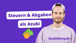 Steuern & Sozialabgaben: Was muss ich als Azubi zahlen?