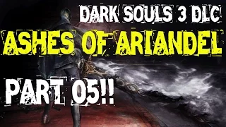 DARK SOULS 3 DLC ASHES OF ARIANDEL - WALKTHROUGH PT 5 (STARTS WITH A BOSS FIGHT!)