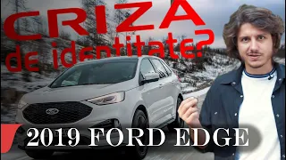 2019 FORD EDGE "CRIZA DE IDENTITATE?" | car review eblogAUTO
