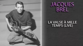 JACQUES BREL - LA VALSE À MILLE TEMPS (LIVE)