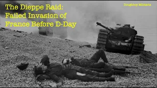 The Dieppe Raid: Failed Invasion of France Before D-Day