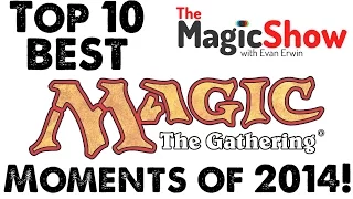 Top 10 Best Magic The Gathering Moments of 2014! [The Magic Show #295]