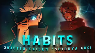 "HABITS" - JUJUTSU KAISEN! ''Shibuya Arc'' [EDIT/AMV] Very Quick!