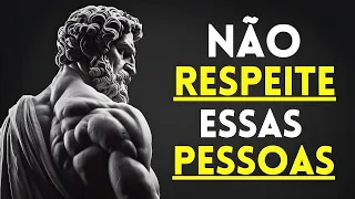 NÃO Respeite Pessoas que Fazem Essas Coisas | Estoicismo