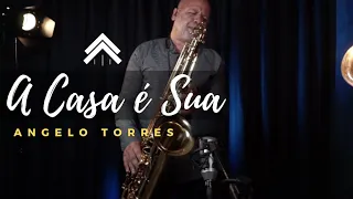 A CASA É SUA (Casa Worship) Instrumental Sax Cover Angelo Torres - AT GOSPEL Session#18