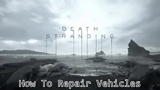 Death Stranding - How To Repair Your Vehicles (Death Stranding Repairing Your Vehicle)