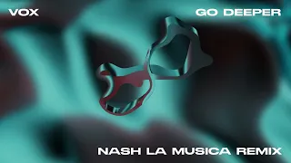 Nash La Musica - Go Deeper (Feat. Vox) [Nash La Musica Remix] {Official Visualiser}