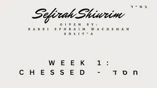 Rabbi Ephraim Wachsman | Sefirah Shiurim | Week 1 - Chessed