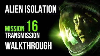 Alien Isolation Walkthrough Mission 16 Transmission Gameplay Let's Play