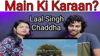 main ki karaan ? song reaction | मैं की करा | laal singh chaddha | Aamir Khan | Karina kapoor khan |