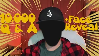 Q & A  +  FACE REVEAL (10,000 subs)