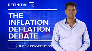 The Inflation Deflation Debate | The Big Conversation | Refinitiv