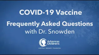 COVID-19 Vaccine - Frequently Asked Questions with Dr. Snowden