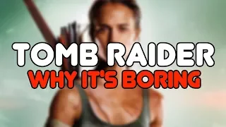 Why TOMB RAIDER Is Boring (SPOILERS)