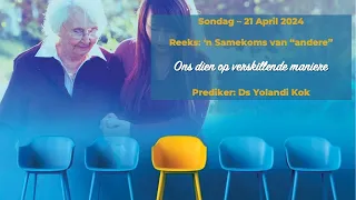 Opname van die Erediens - Sondag, 21 April 2024  - "Ons dien op verskillende maniere"